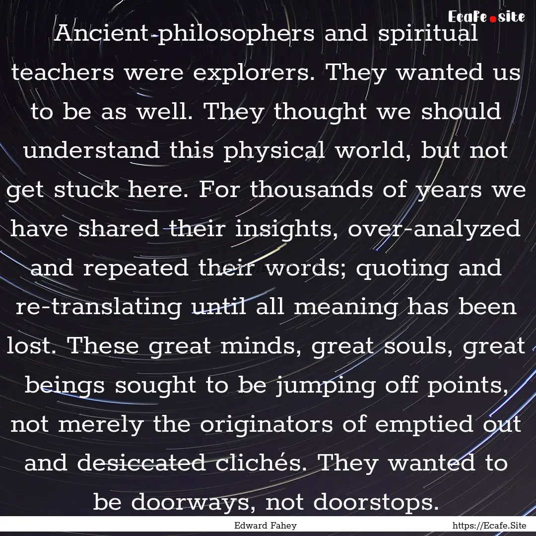 Ancient philosophers and spiritual teachers.... : Quote by Edward Fahey