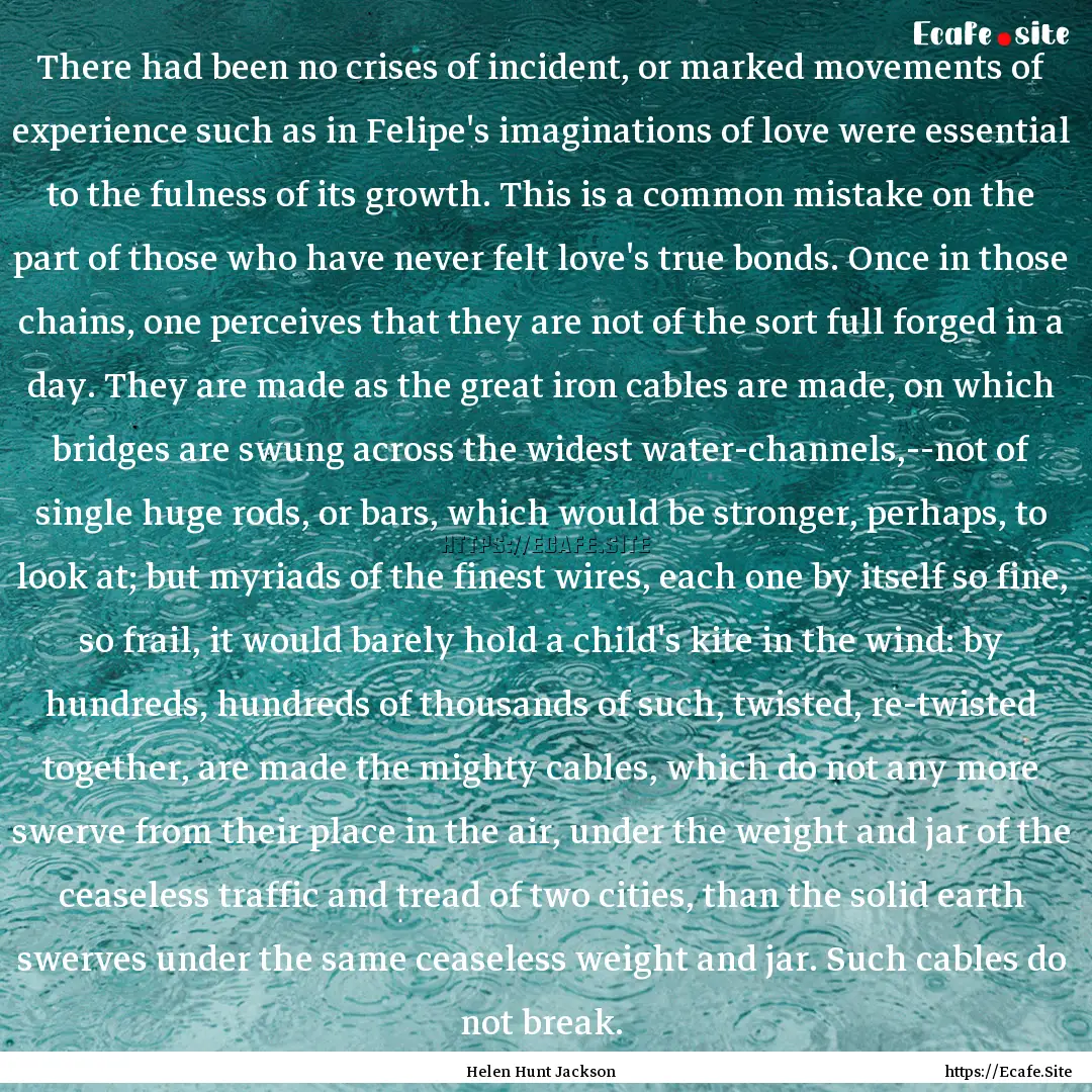 There had been no crises of incident, or.... : Quote by Helen Hunt Jackson