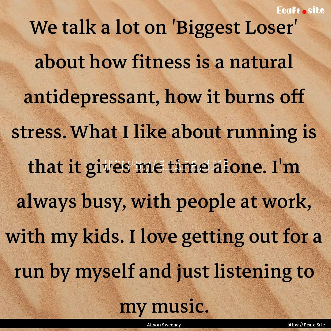 We talk a lot on 'Biggest Loser' about how.... : Quote by Alison Sweeney