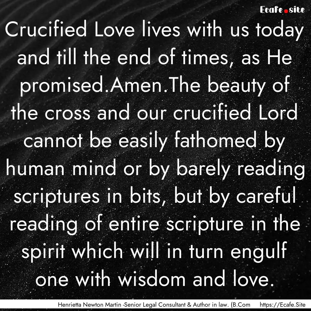 Crucified Love lives with us today and till.... : Quote by Henrietta Newton Martin -Senior Legal Consultant & Author in law. (B.Com