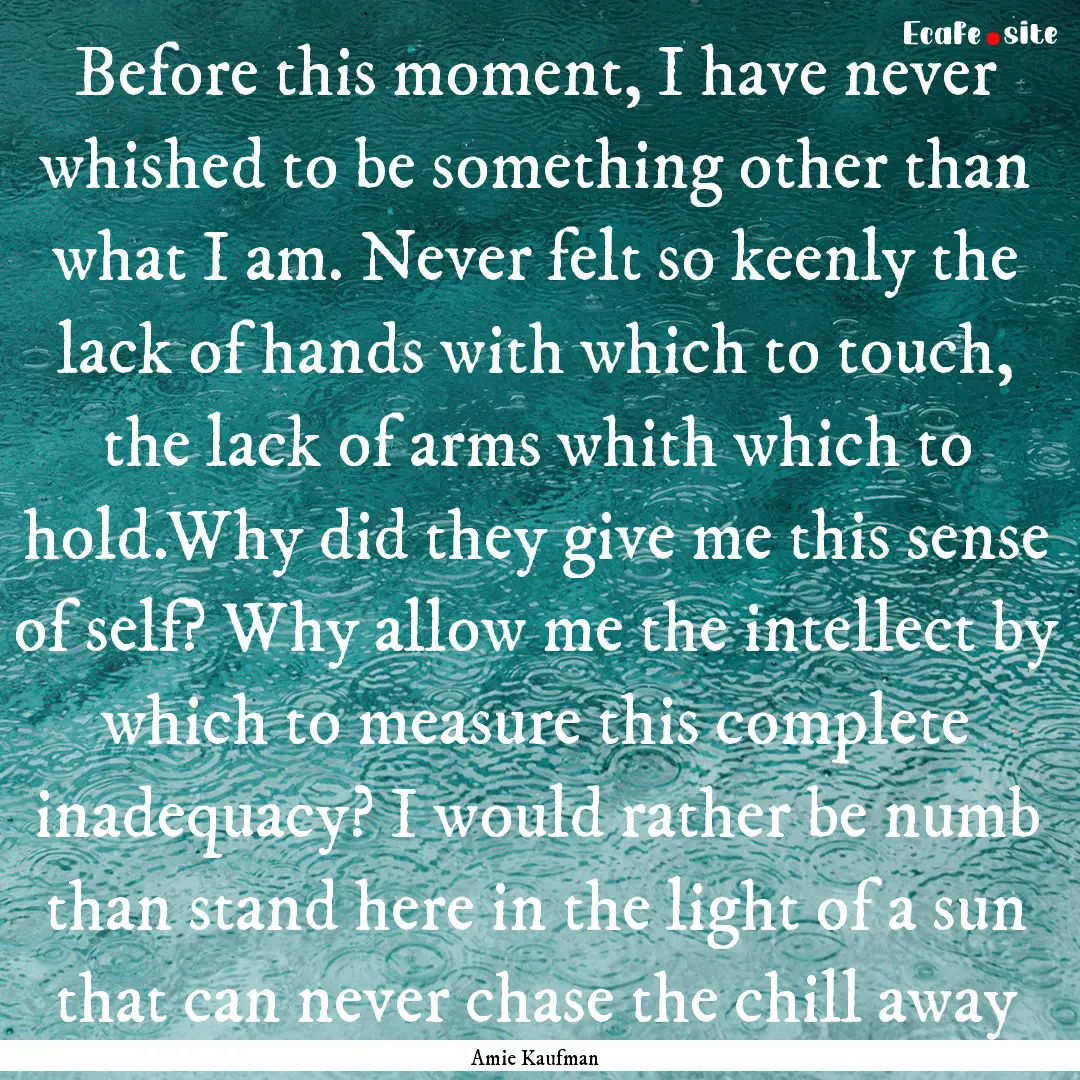 Before this moment, I have never whished.... : Quote by Amie Kaufman