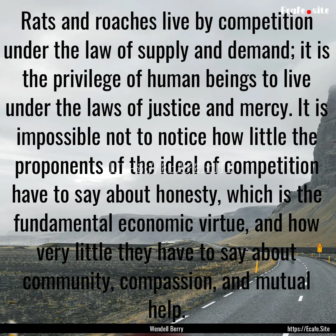 Rats and roaches live by competition under.... : Quote by Wendell Berry