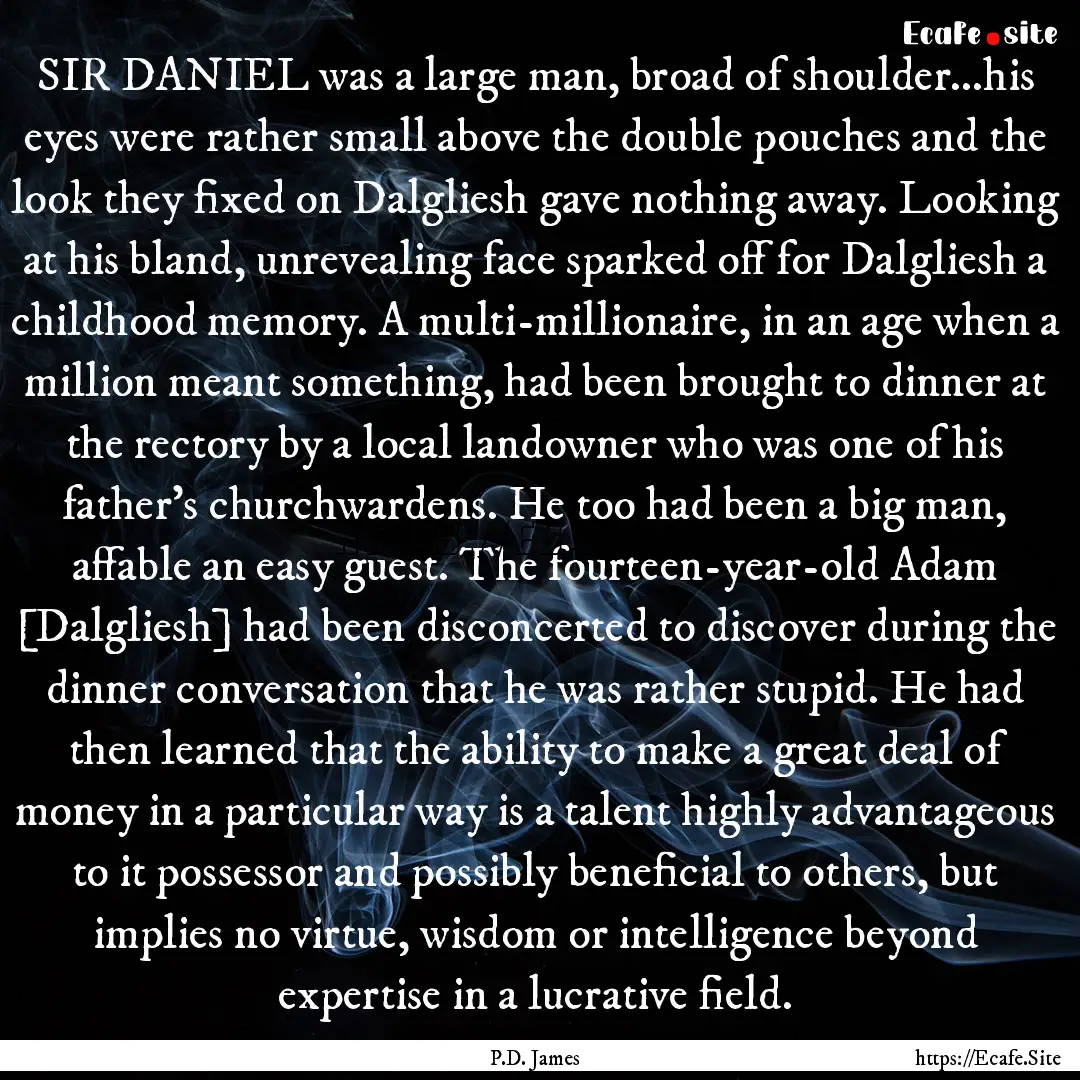 SIR DANIEL was a large man, broad of shoulder...his.... : Quote by P.D. James