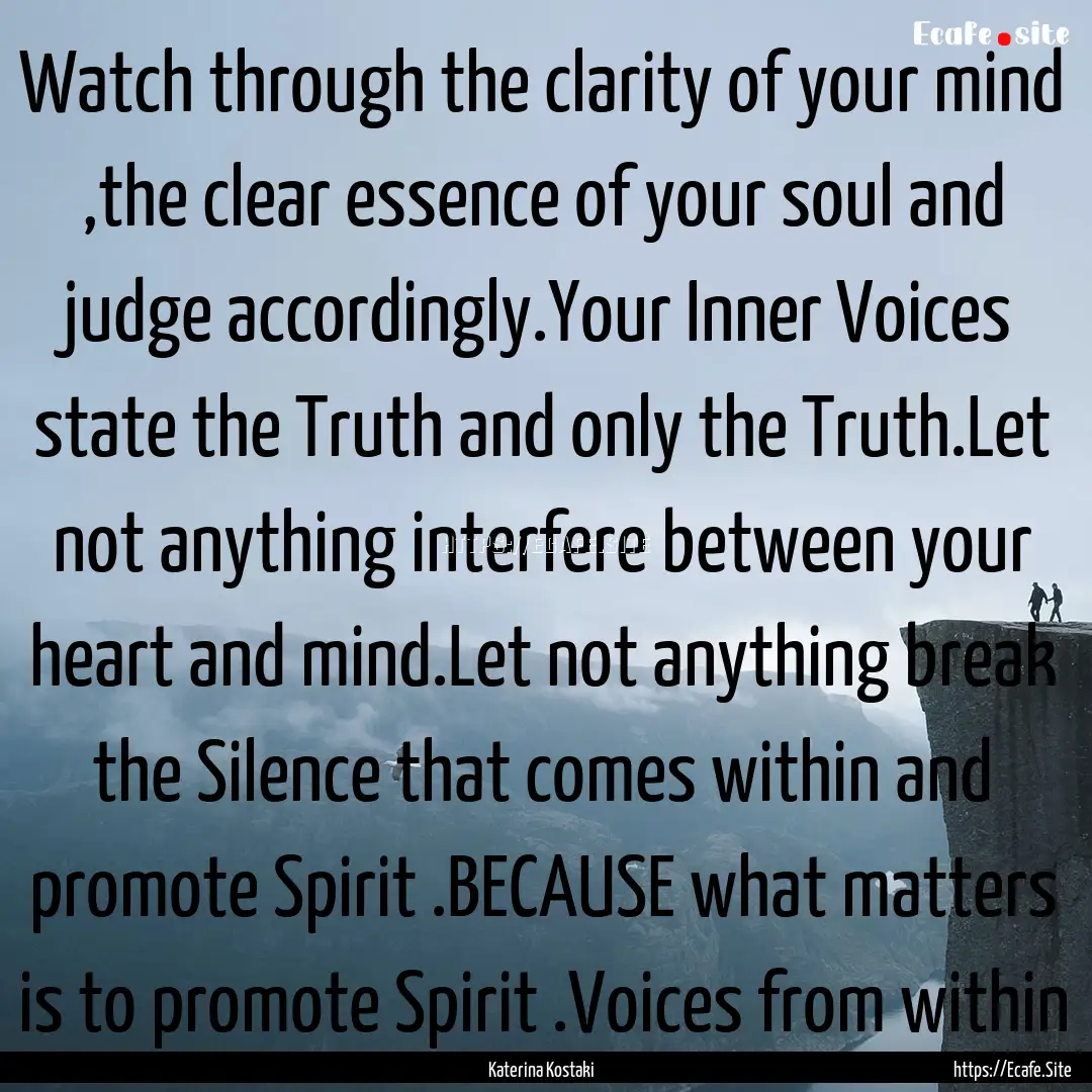 Watch through the clarity of your mind ,the.... : Quote by Katerina Kostaki