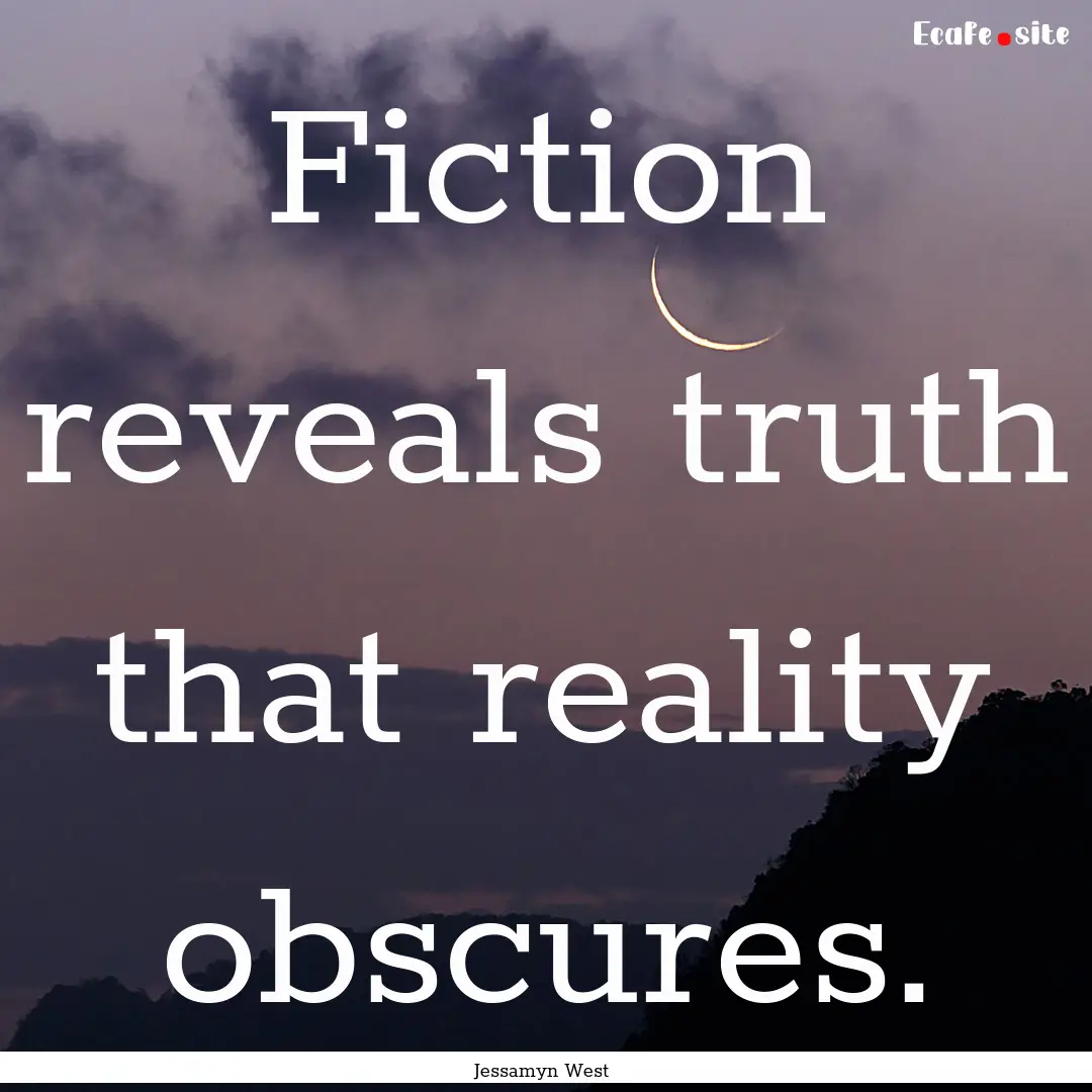 Fiction reveals truth that reality obscures..... : Quote by Jessamyn West