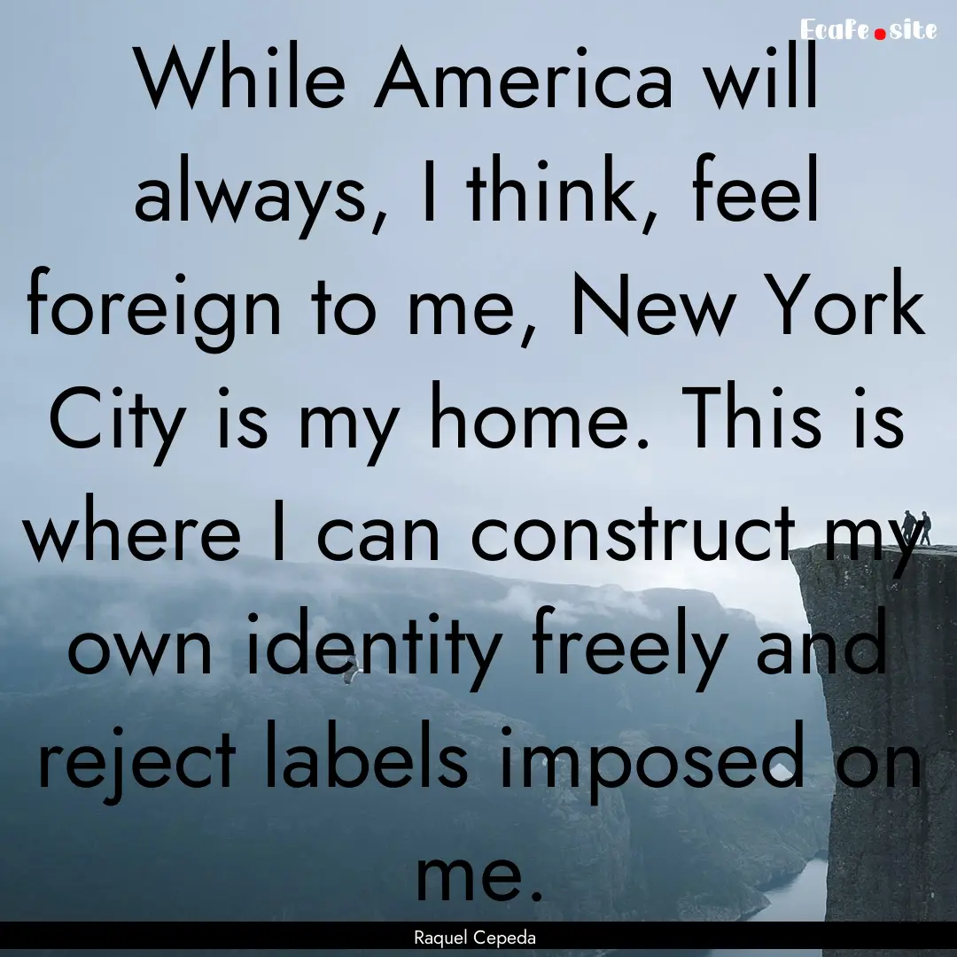 While America will always, I think, feel.... : Quote by Raquel Cepeda