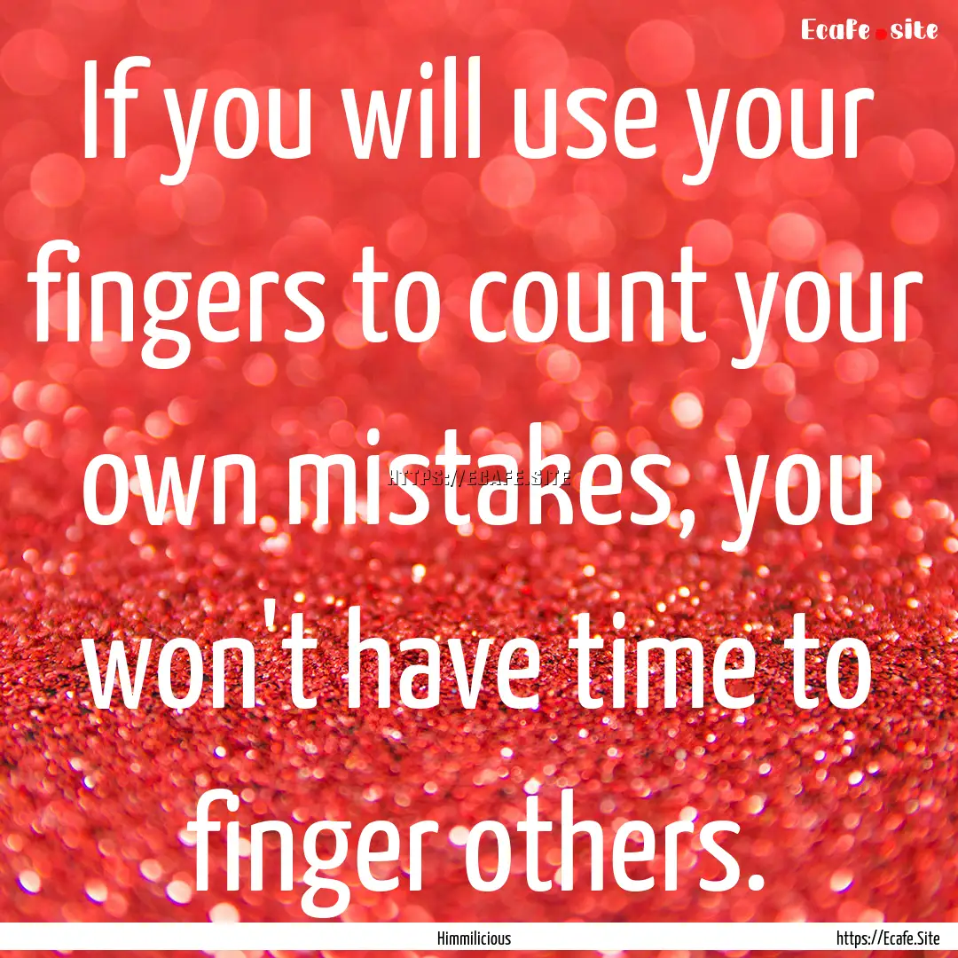 If you will use your fingers to count your.... : Quote by Himmilicious