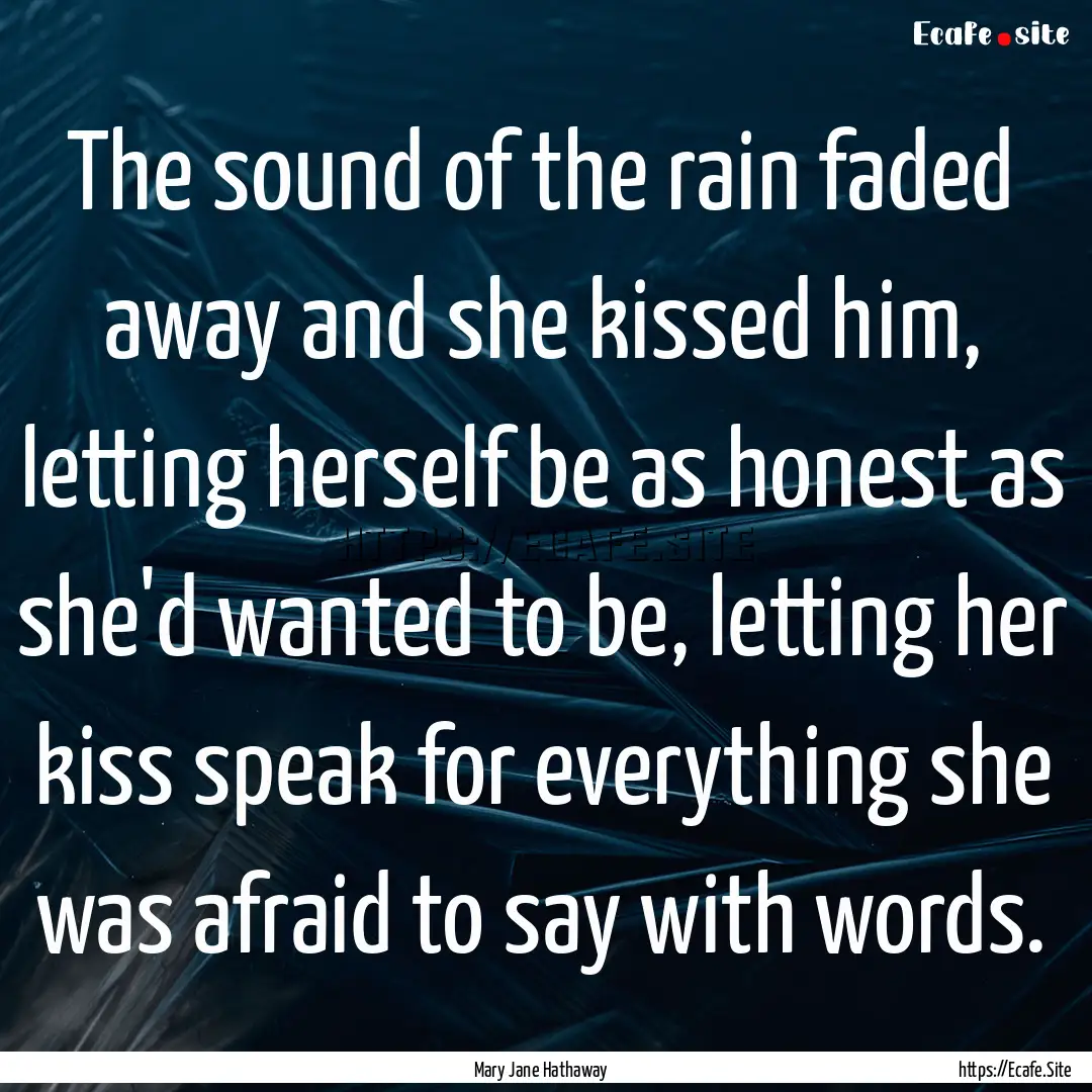 The sound of the rain faded away and she.... : Quote by Mary Jane Hathaway