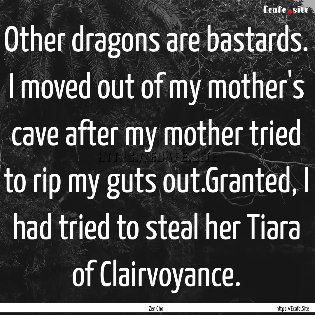 Other dragons are bastards. I moved out of.... : Quote by Zen Cho