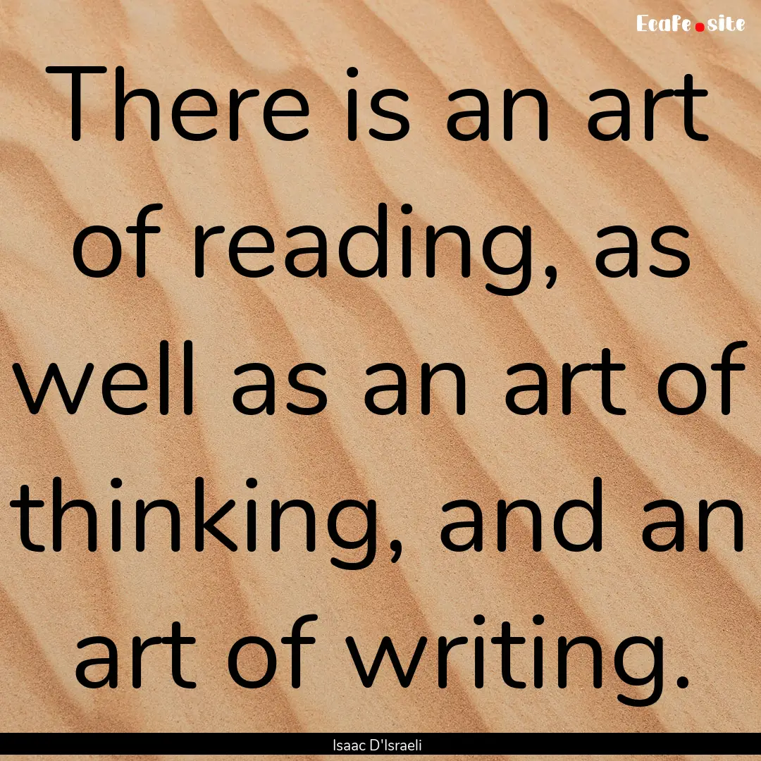 There is an art of reading, as well as an.... : Quote by Isaac D'Israeli