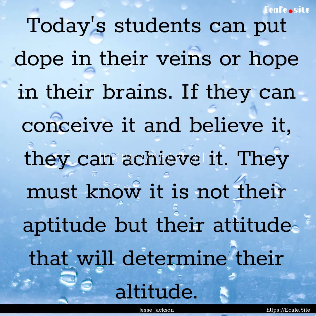 Today's students can put dope in their veins.... : Quote by Jesse Jackson