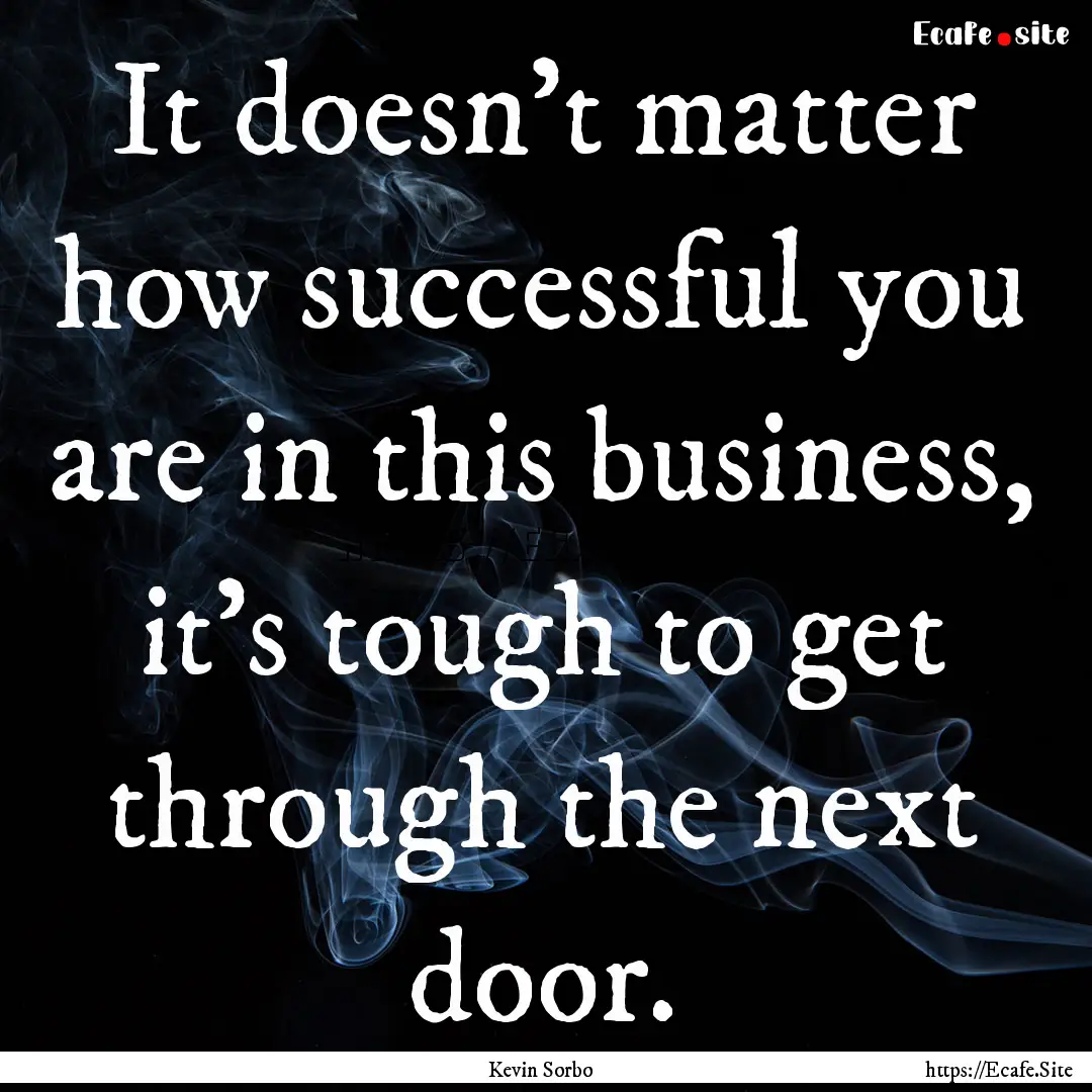 It doesn't matter how successful you are.... : Quote by Kevin Sorbo