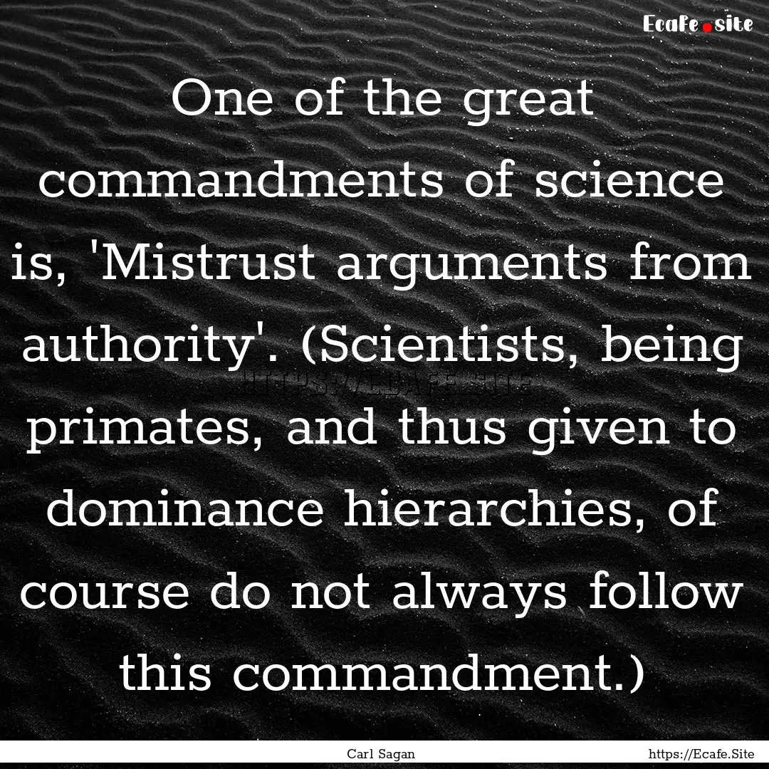 One of the great commandments of science.... : Quote by Carl Sagan