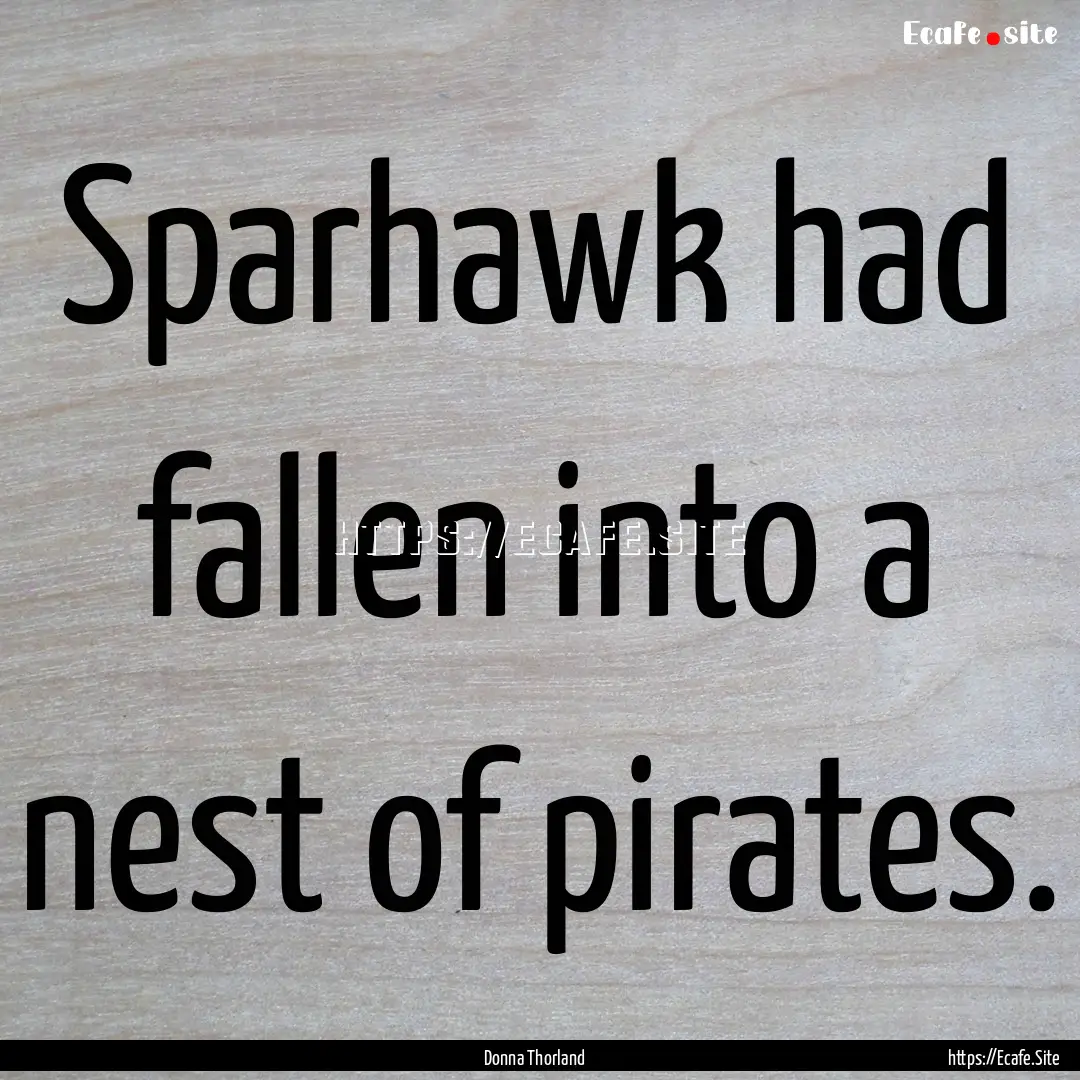 Sparhawk had fallen into a nest of pirates..... : Quote by Donna Thorland