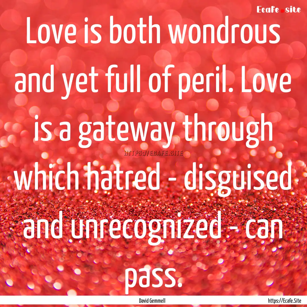 Love is both wondrous and yet full of peril..... : Quote by David Gemmell