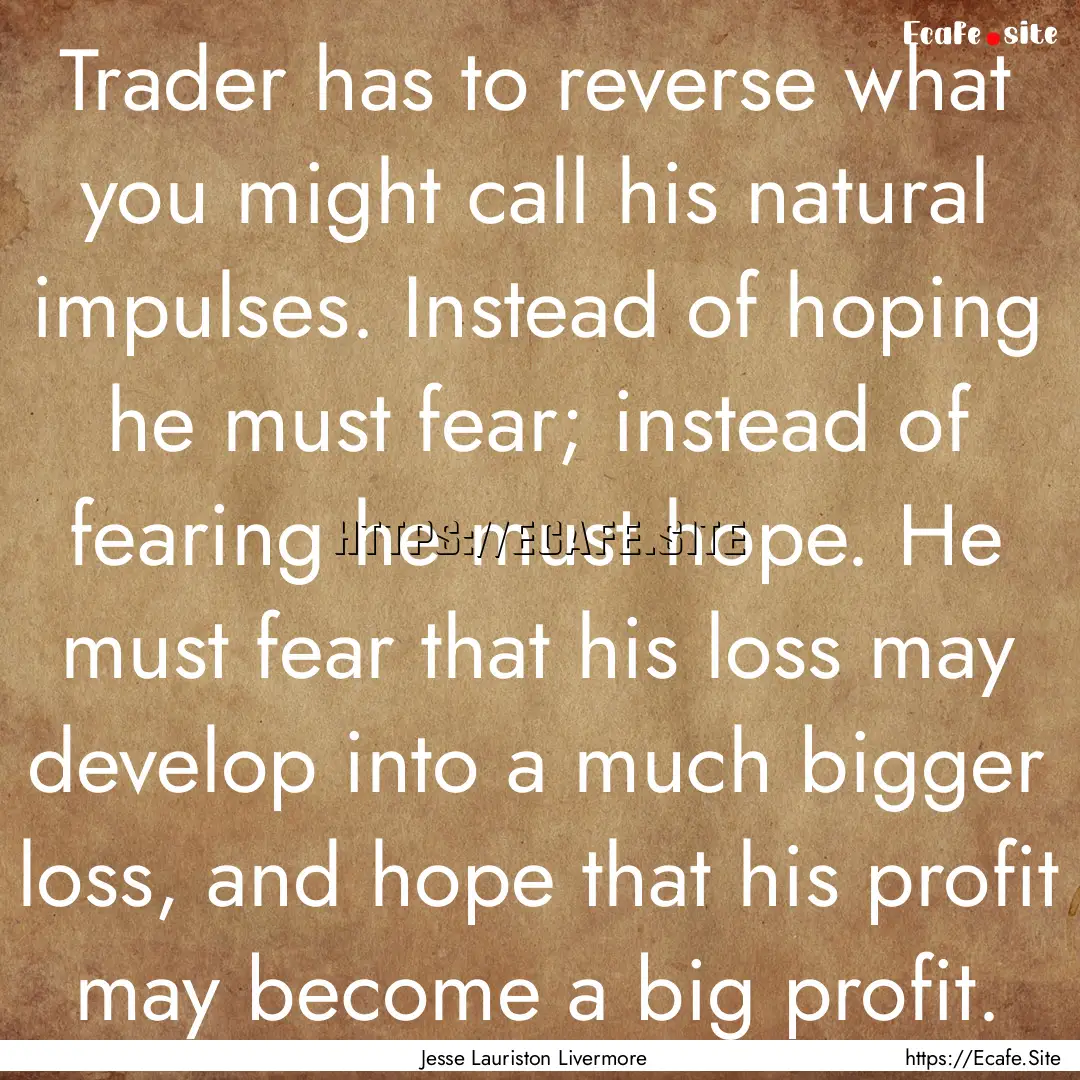 Trader has to reverse what you might call.... : Quote by Jesse Lauriston Livermore