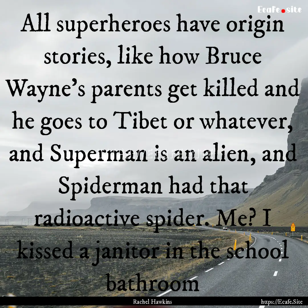 All superheroes have origin stories, like.... : Quote by Rachel Hawkins