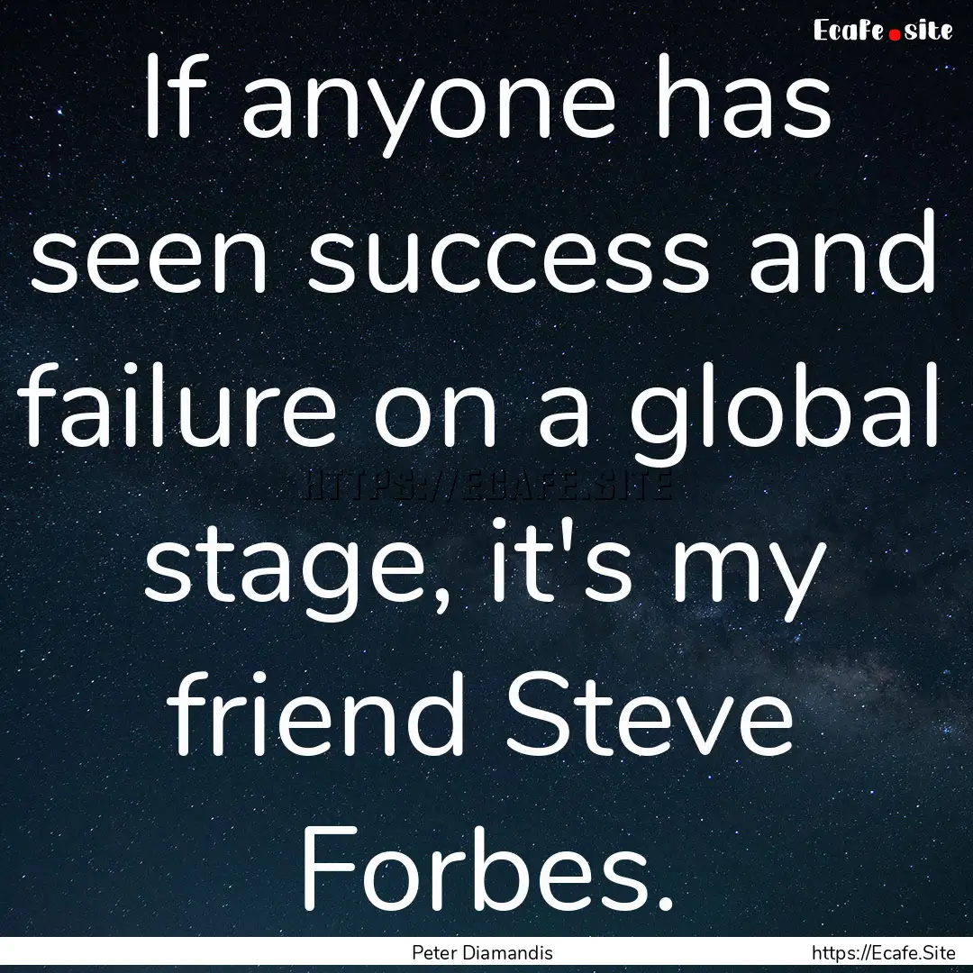 If anyone has seen success and failure on.... : Quote by Peter Diamandis