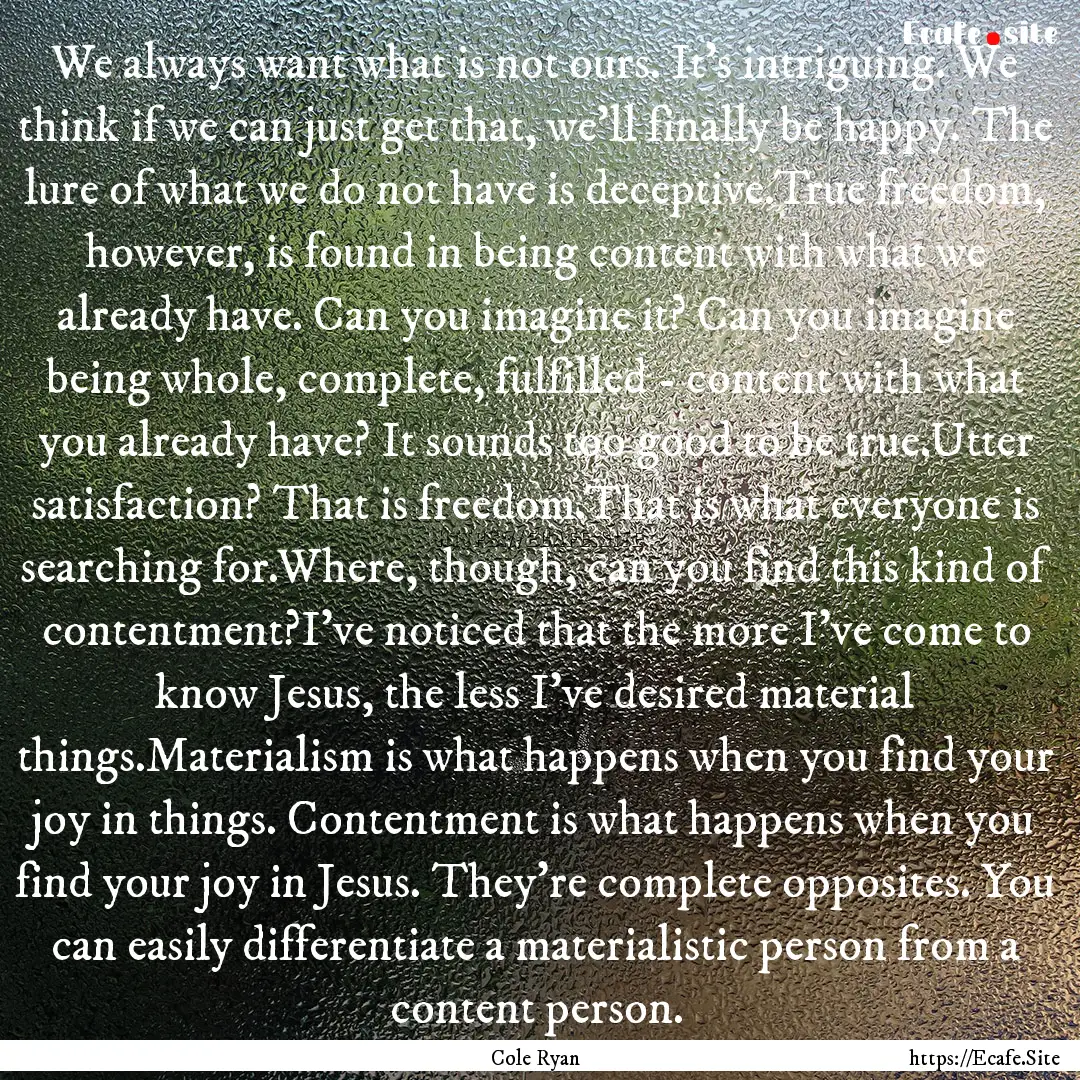 We always want what is not ours. It’s intriguing..... : Quote by Cole Ryan