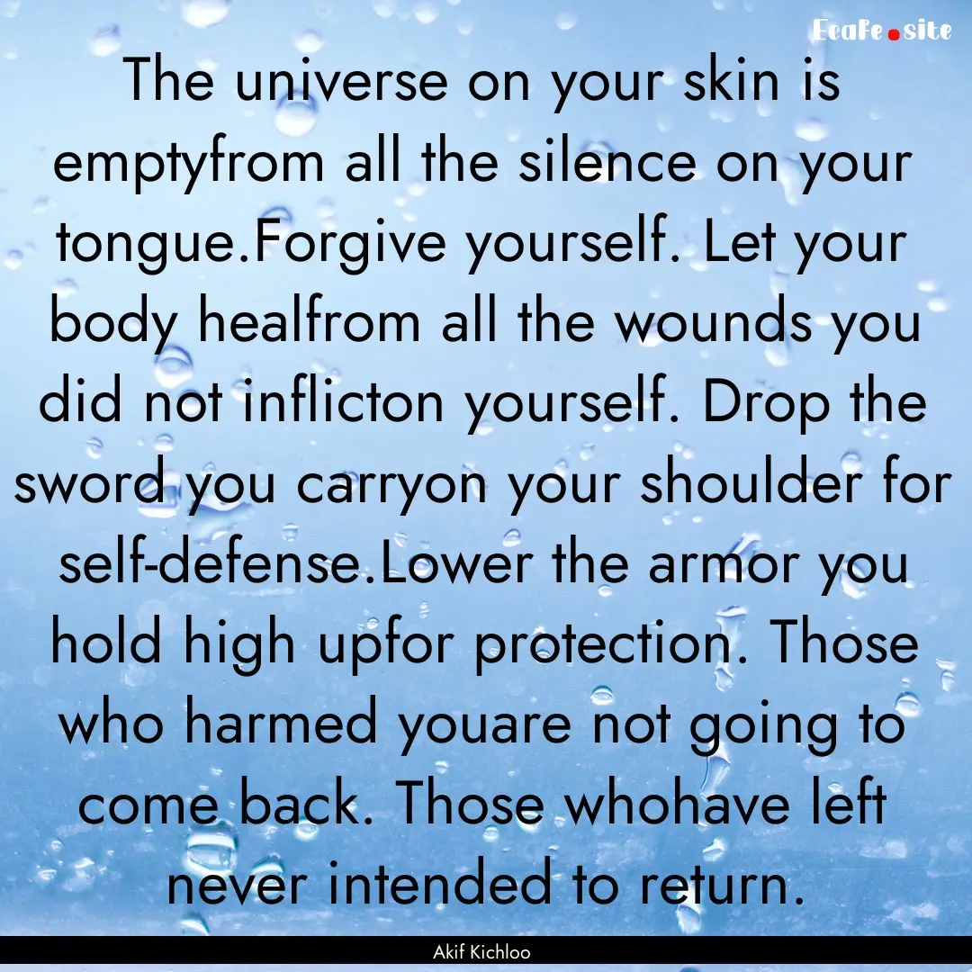 The universe on your skin is emptyfrom all.... : Quote by Akif Kichloo