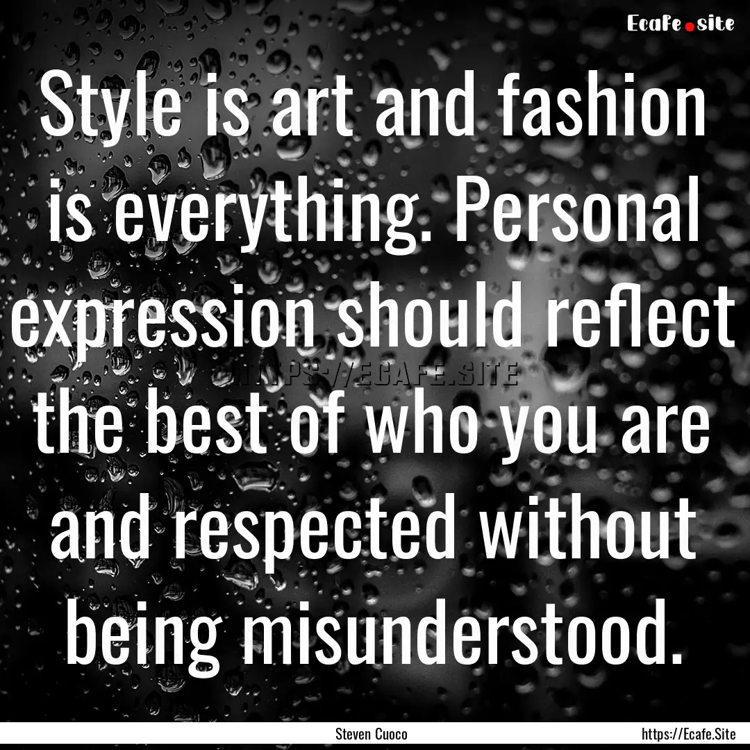 Style is art and fashion is everything. Personal.... : Quote by Steven Cuoco