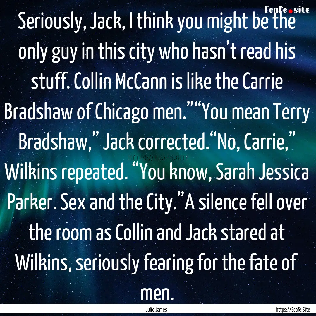 Seriously, Jack, I think you might be the.... : Quote by Julie James