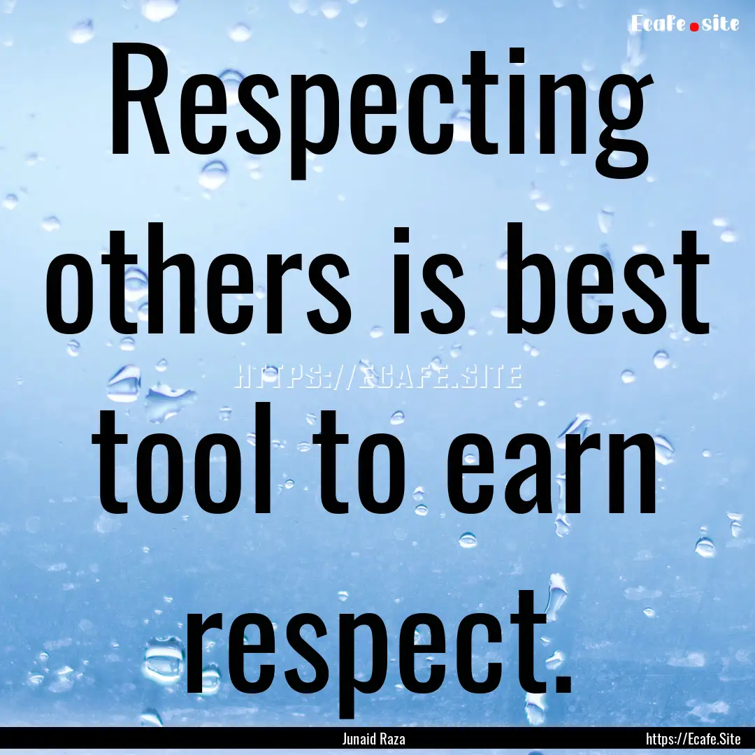 Respecting others is best tool to earn respect..... : Quote by Junaid Raza