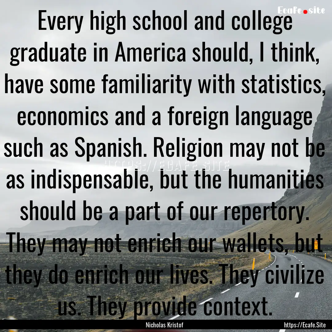 Every high school and college graduate in.... : Quote by Nicholas Kristof