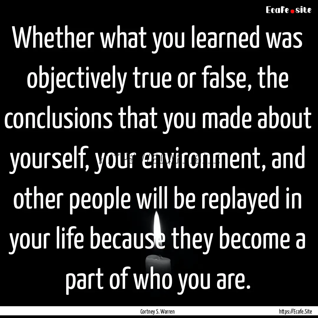 Whether what you learned was objectively.... : Quote by Cortney S. Warren