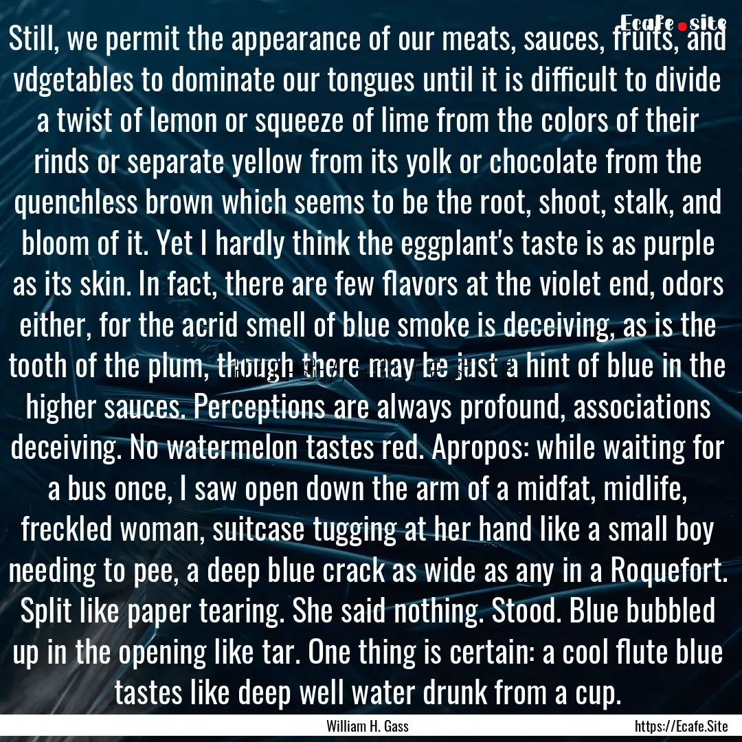 Still, we permit the appearance of our meats,.... : Quote by William H. Gass