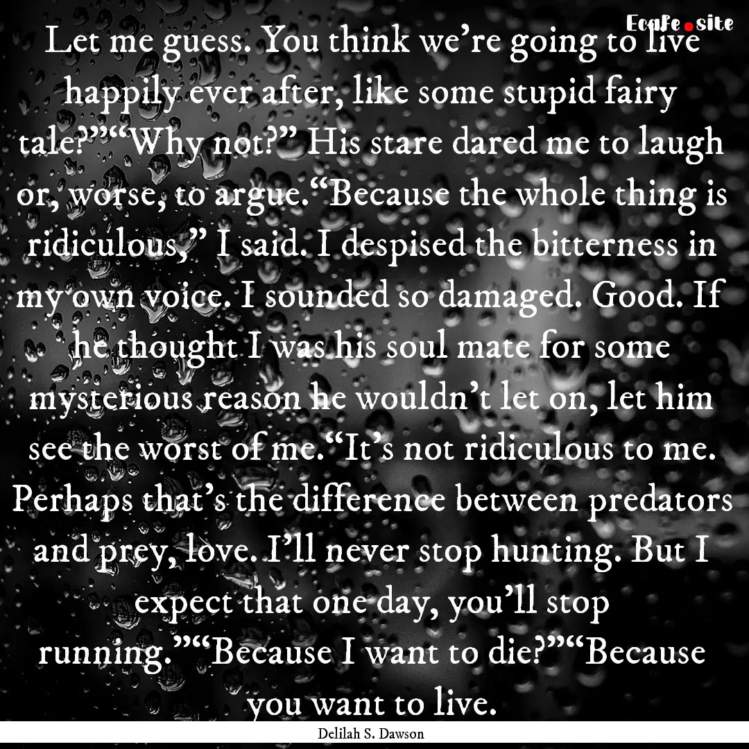 Let me guess. You think we’re going to.... : Quote by Delilah S. Dawson