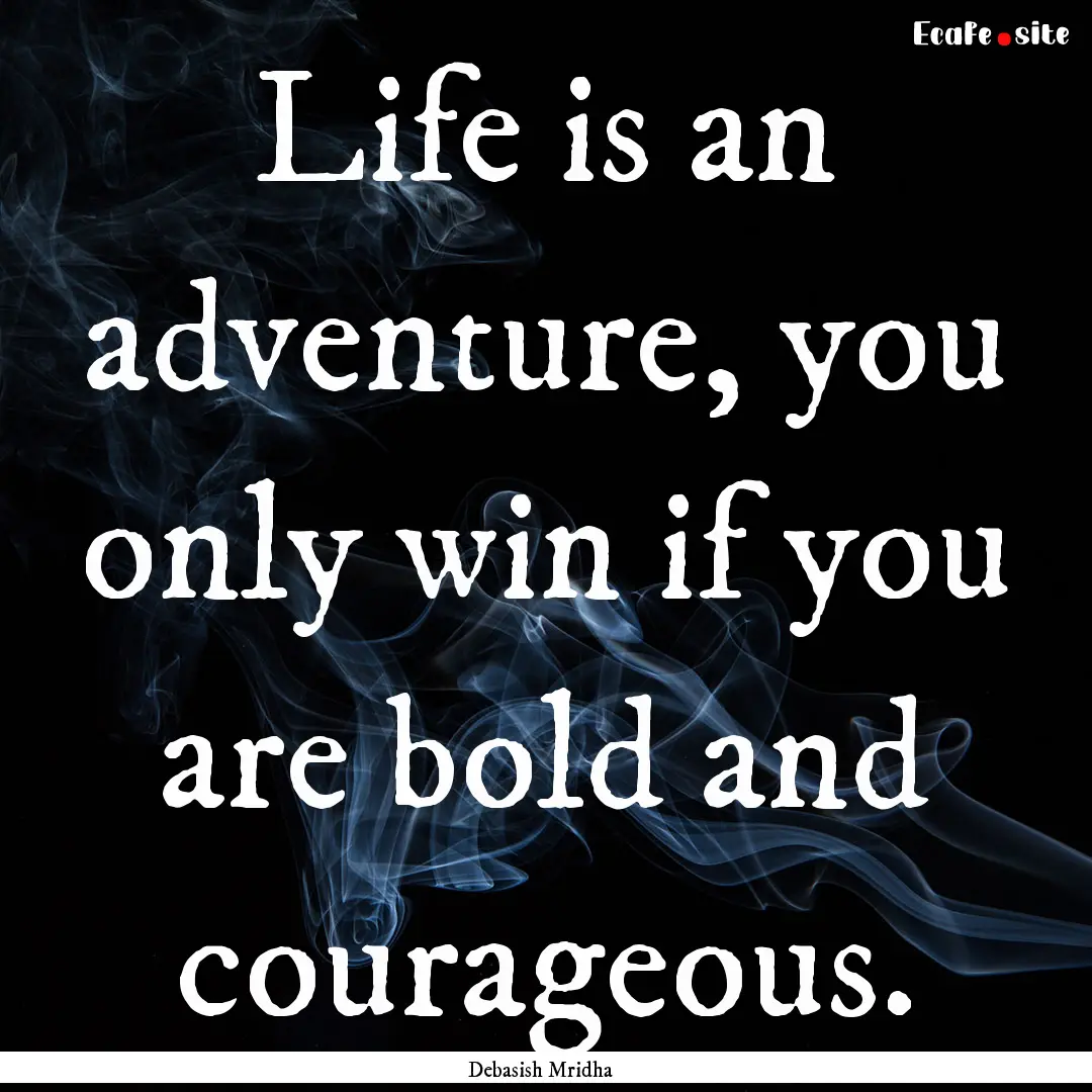 Life is an adventure, you only win if you.... : Quote by Debasish Mridha