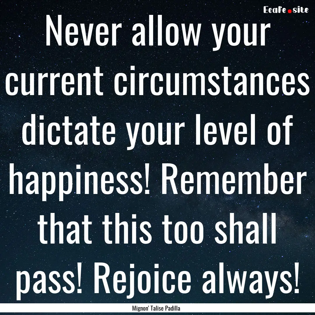 Never allow your current circumstances dictate.... : Quote by Mignon' Talise Padilla