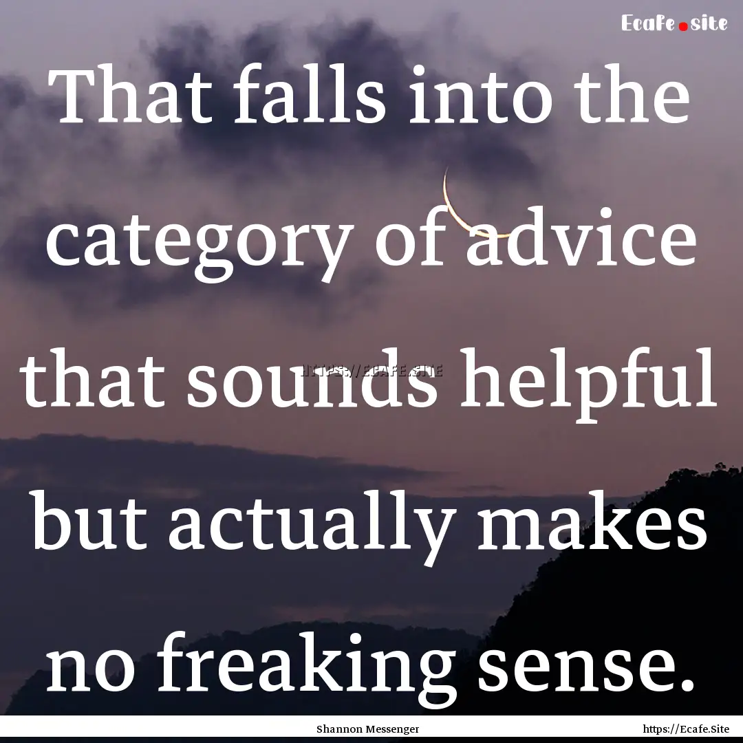 That falls into the category of advice that.... : Quote by Shannon Messenger