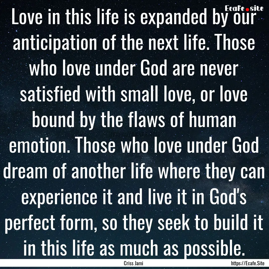 Love in this life is expanded by our anticipation.... : Quote by Criss Jami