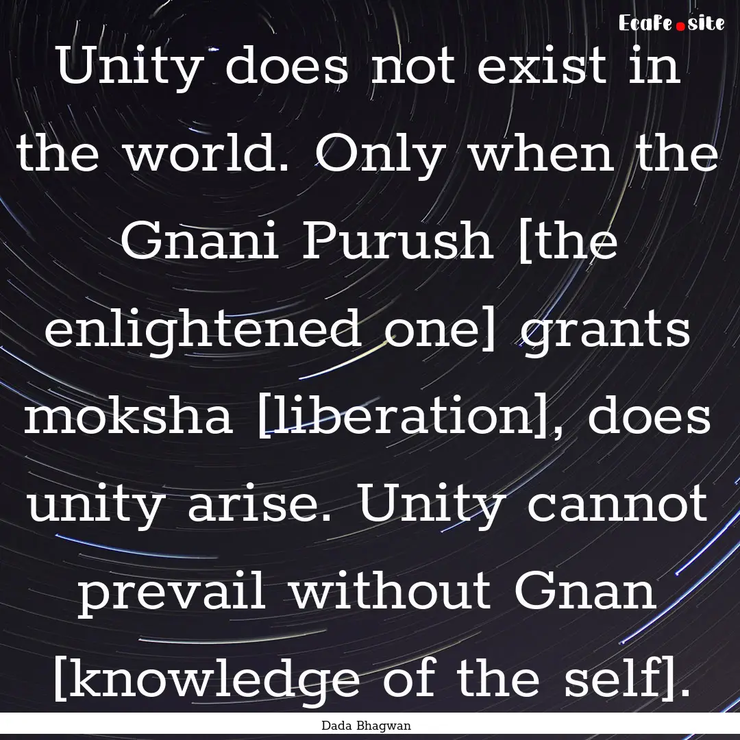 Unity does not exist in the world. Only when.... : Quote by Dada Bhagwan