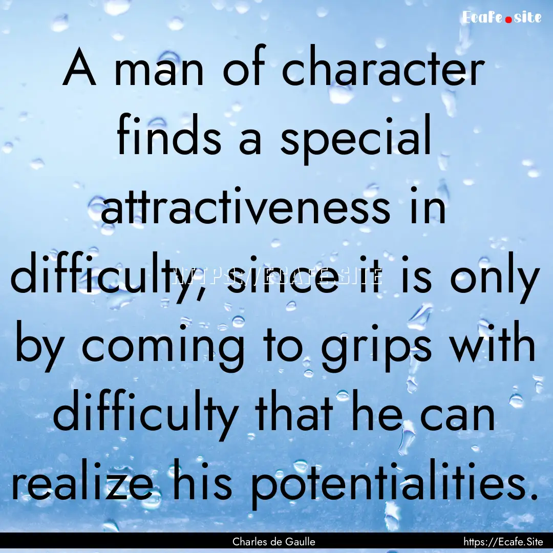 A man of character finds a special attractiveness.... : Quote by Charles de Gaulle