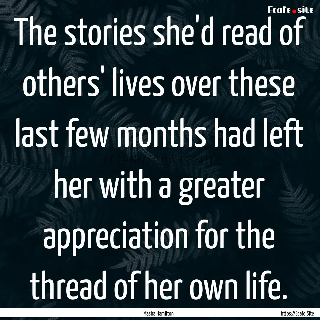 The stories she'd read of others' lives over.... : Quote by Masha Hamilton