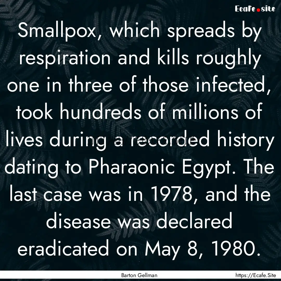 Smallpox, which spreads by respiration and.... : Quote by Barton Gellman