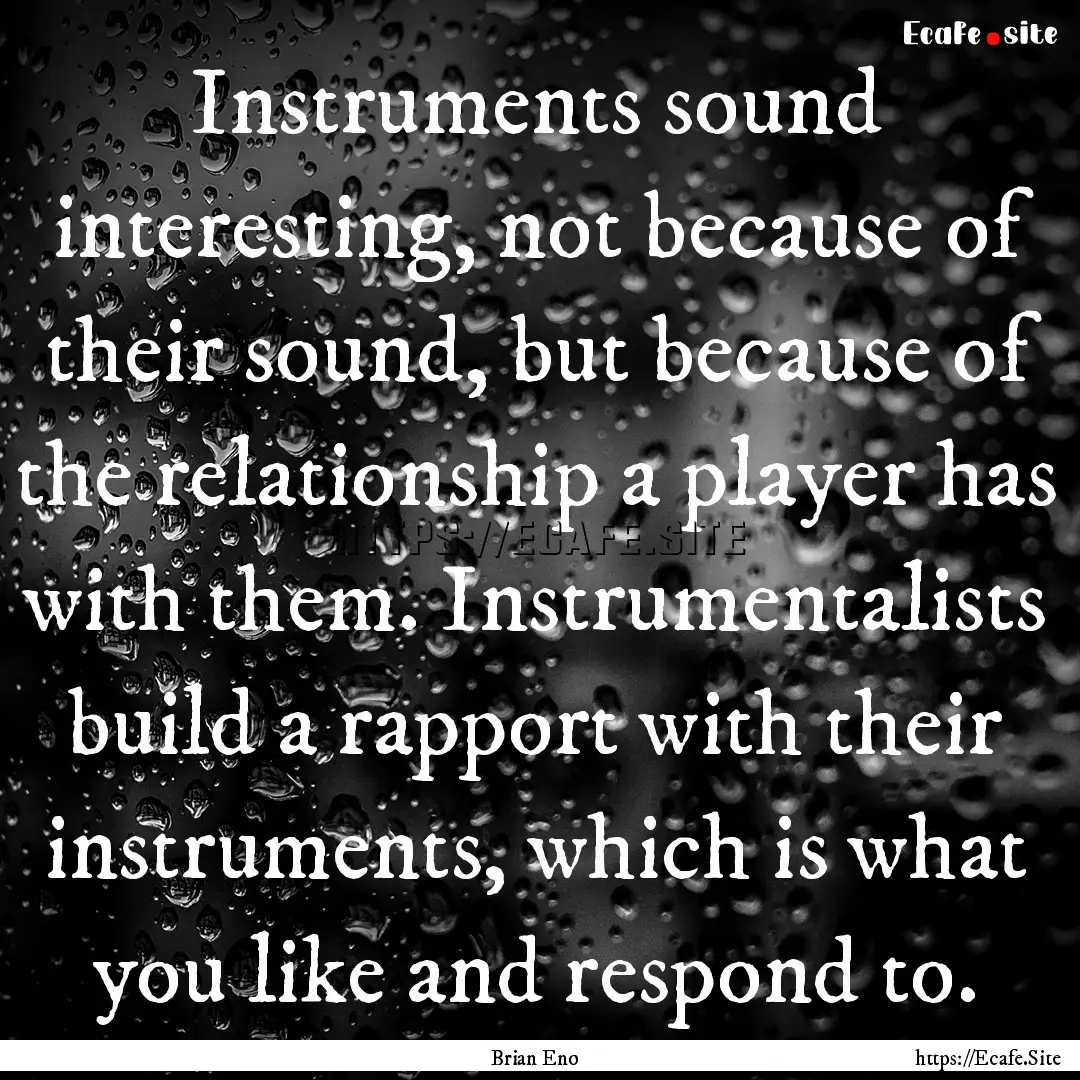 Instruments sound interesting, not because.... : Quote by Brian Eno