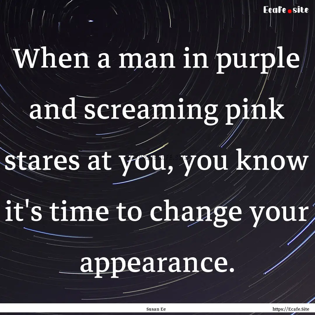 When a man in purple and screaming pink stares.... : Quote by Susan Ee