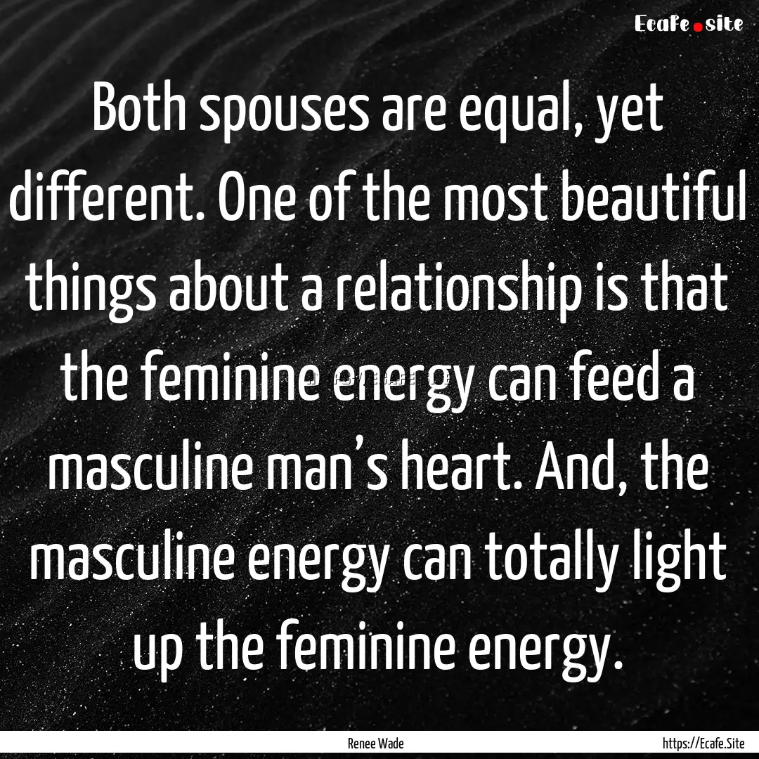 Both spouses are equal, yet different. One.... : Quote by Renee Wade