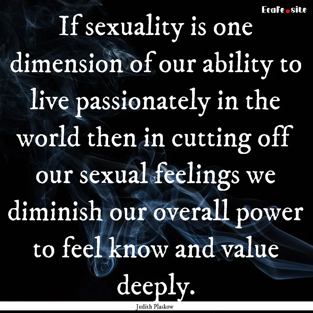 If sexuality is one dimension of our ability.... : Quote by Judith Plaskow