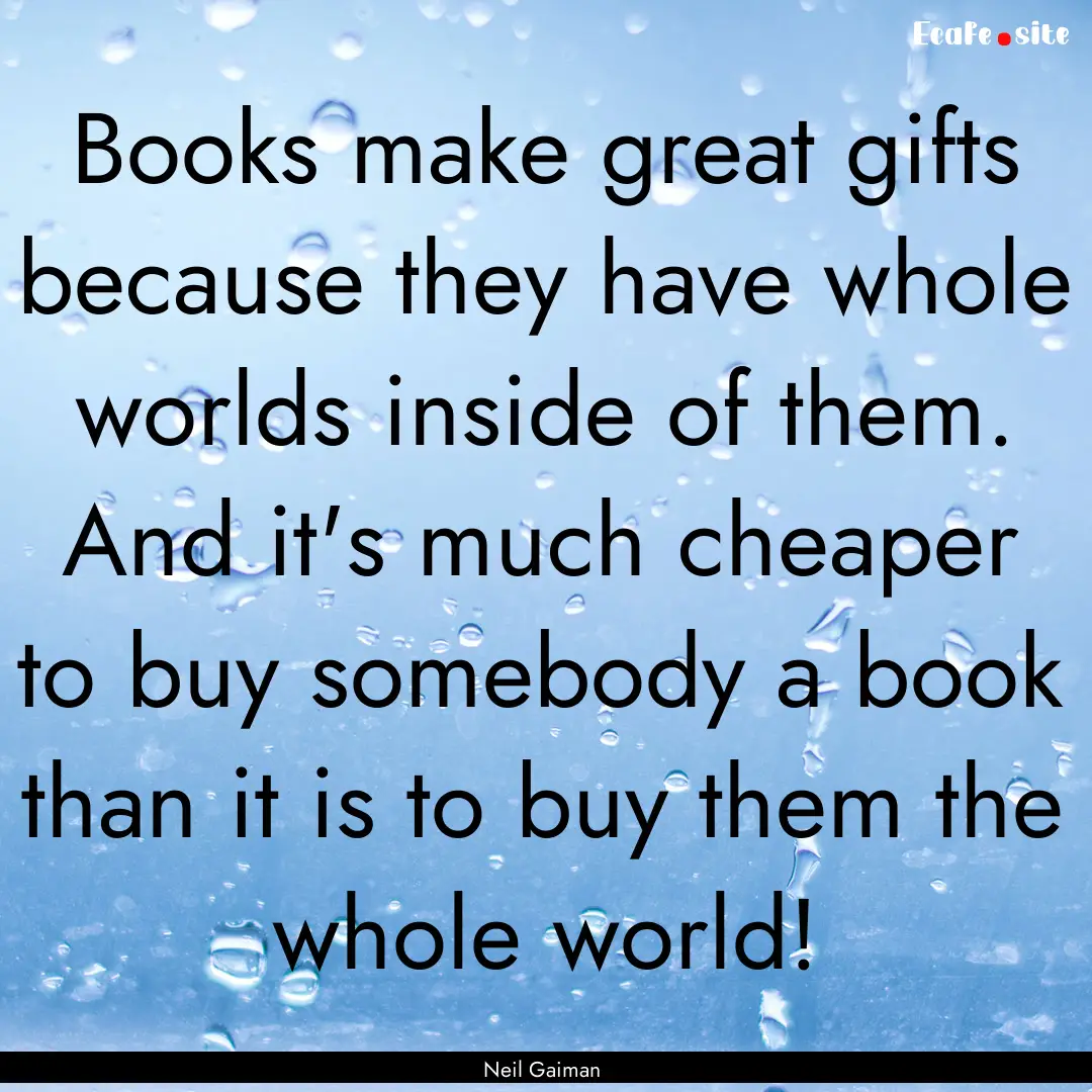 Books make great gifts because they have.... : Quote by Neil Gaiman