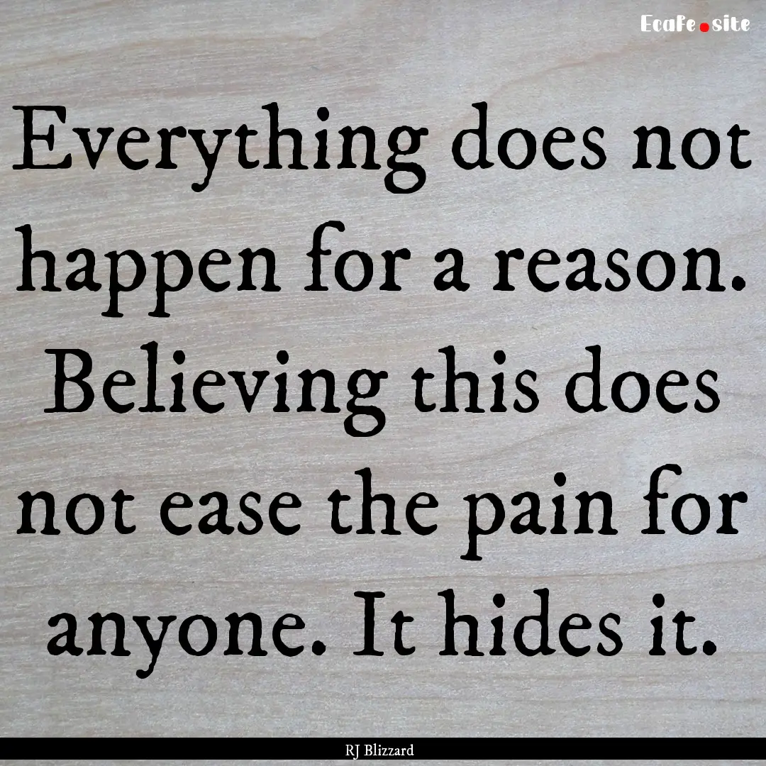 Everything does not happen for a reason..... : Quote by RJ Blizzard