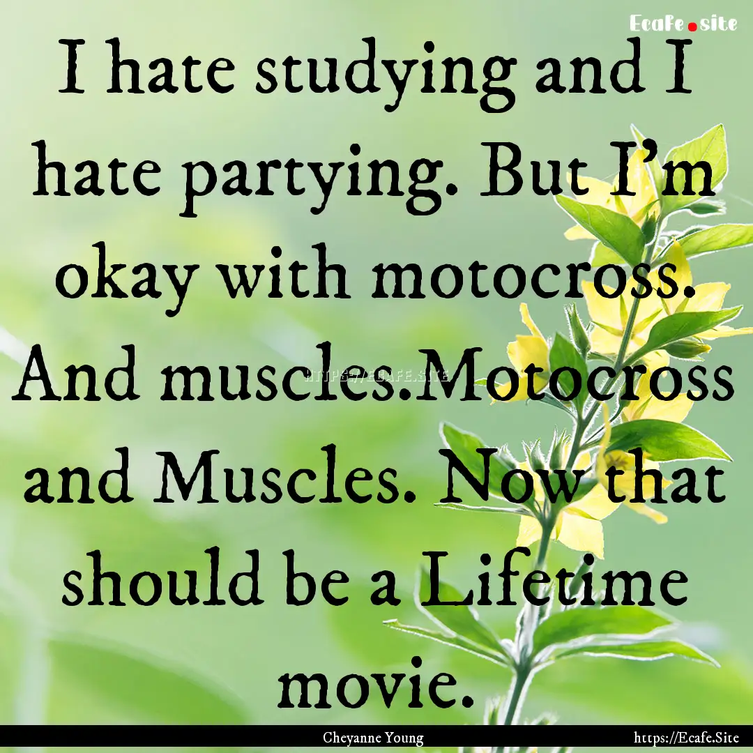 I hate studying and I hate partying. But.... : Quote by Cheyanne Young