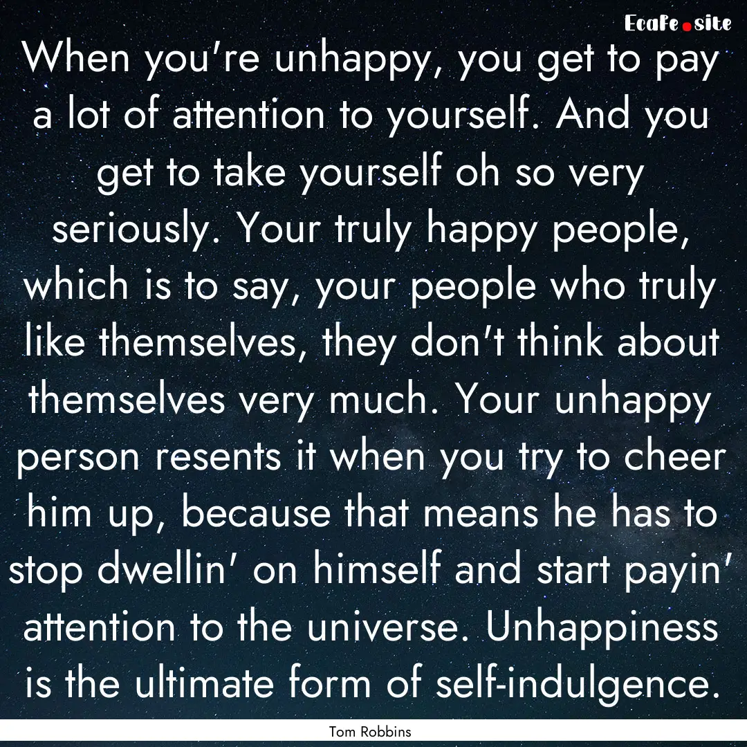 When you're unhappy, you get to pay a lot.... : Quote by Tom Robbins