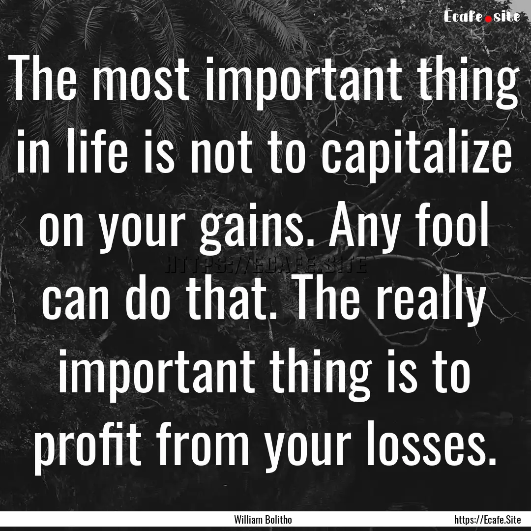 The most important thing in life is not to.... : Quote by William Bolitho