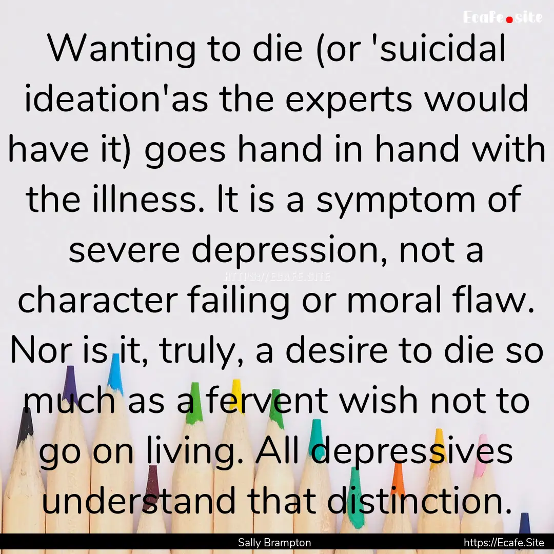 Wanting to die (or 'suicidal ideation'as.... : Quote by Sally Brampton