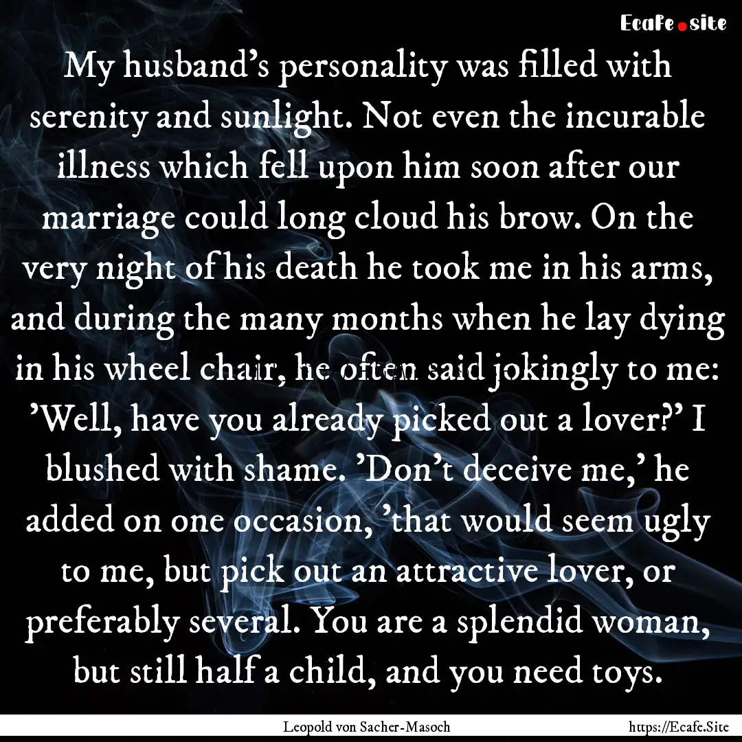 My husband's personality was filled with.... : Quote by Leopold von Sacher-Masoch